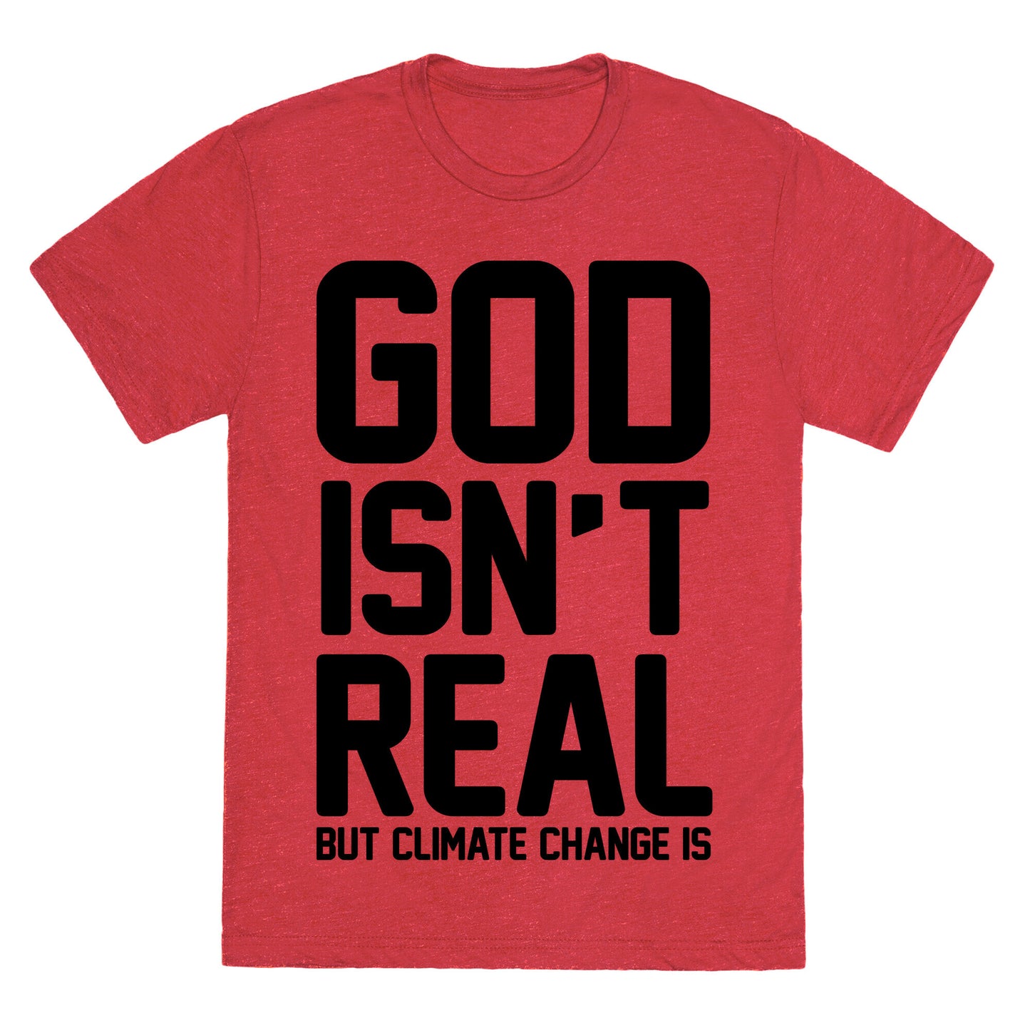 God Isn't Real But Climate Change Is Unisex Triblend Tee