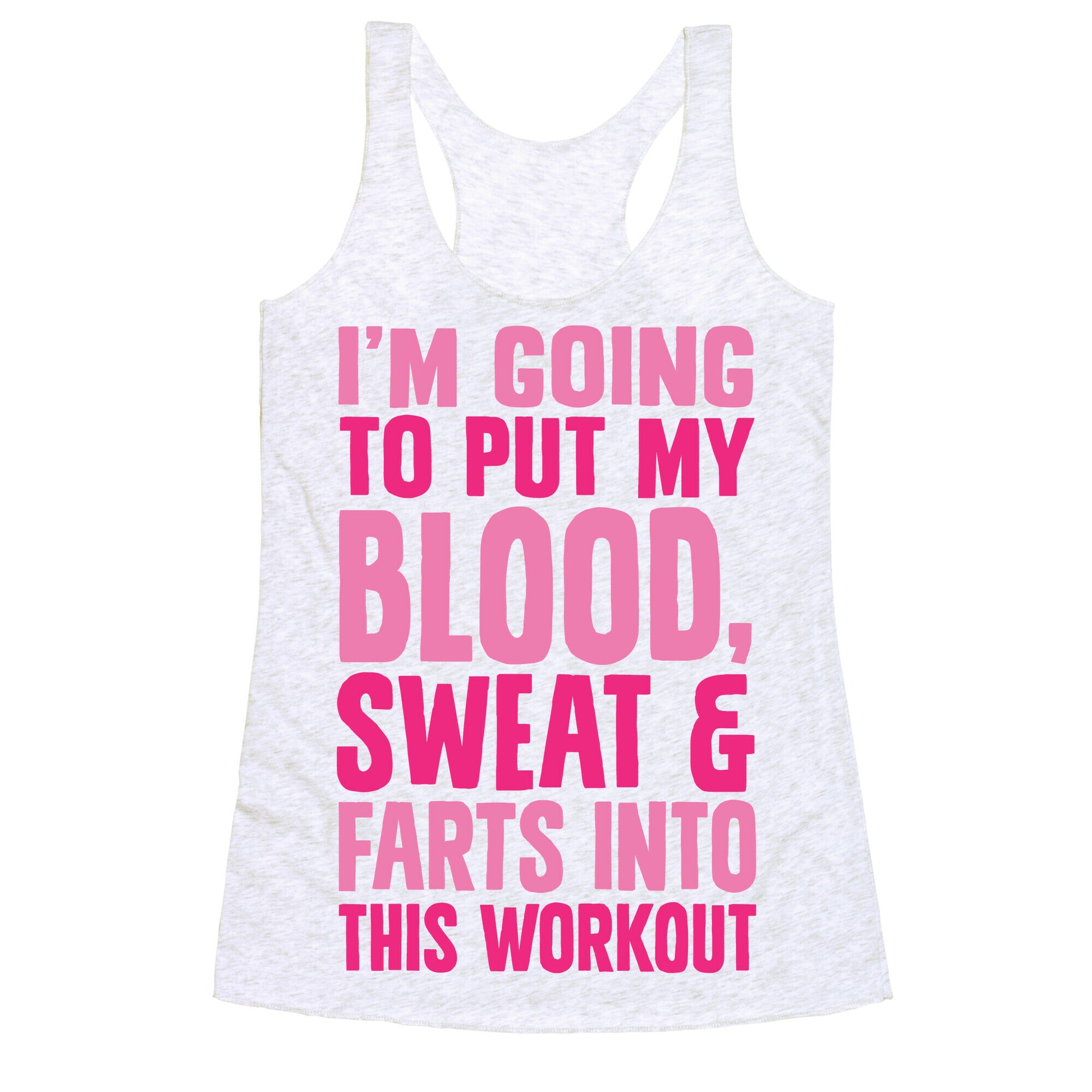 Putting My Blood Sweat and Farts Into This Workout Racerback Tank