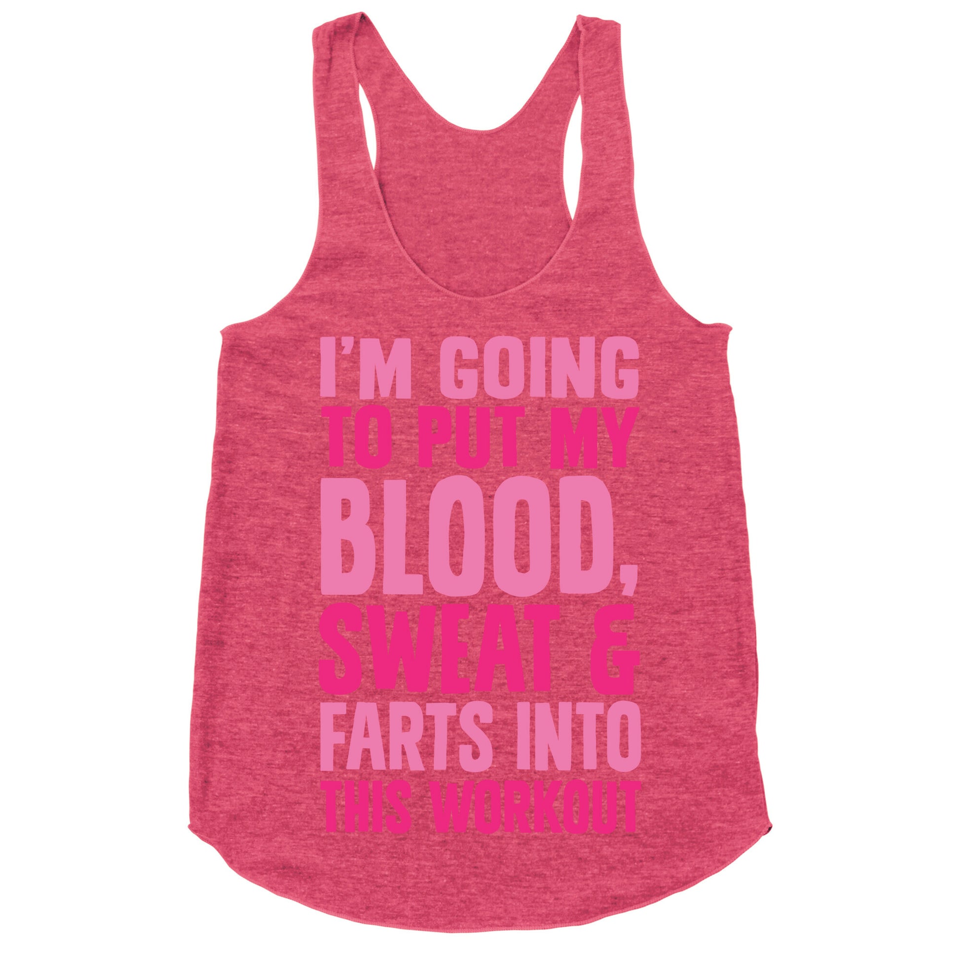 Putting My Blood Sweat and Farts Into This Workout Racerback Tank