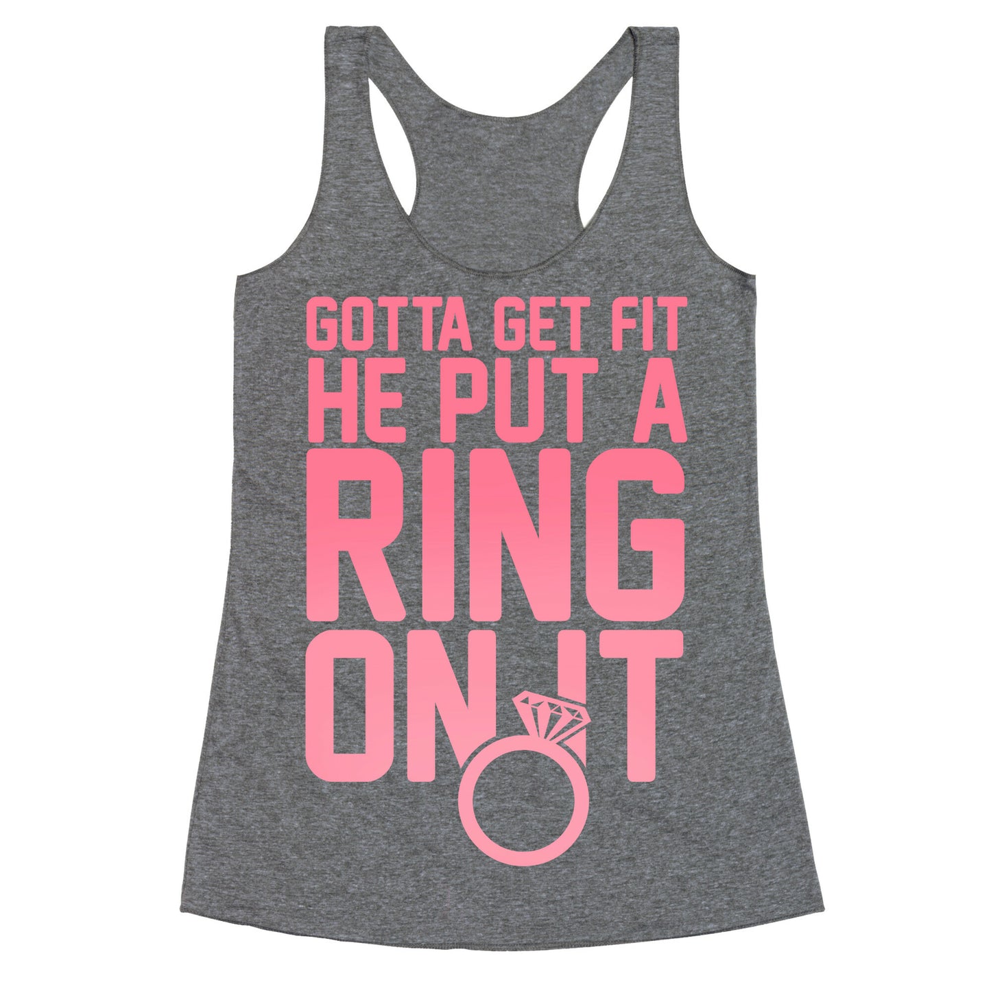 Gotta Get Fit He Put A Ring On It Racerback Tank