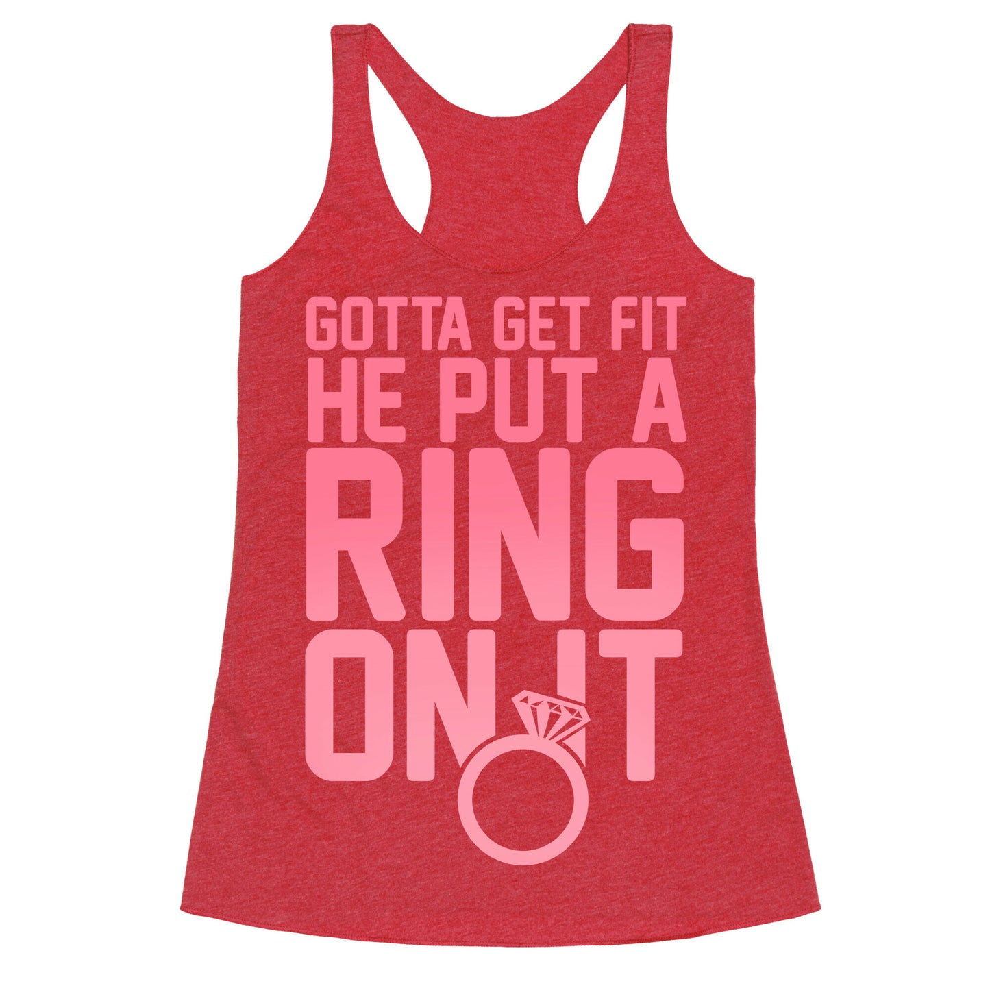 Gotta Get Fit He Put A Ring On It Racerback Tank