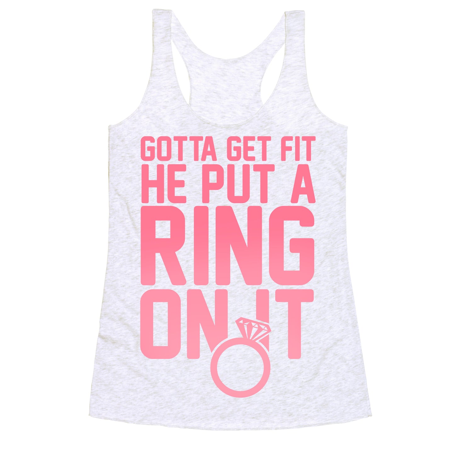 Gotta Get Fit He Put A Ring On It Racerback Tank