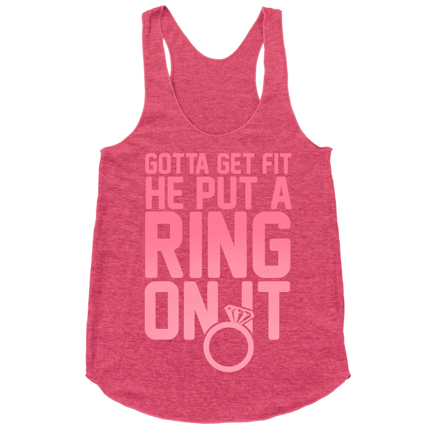 Gotta Get Fit He Put A Ring On It Racerback Tank