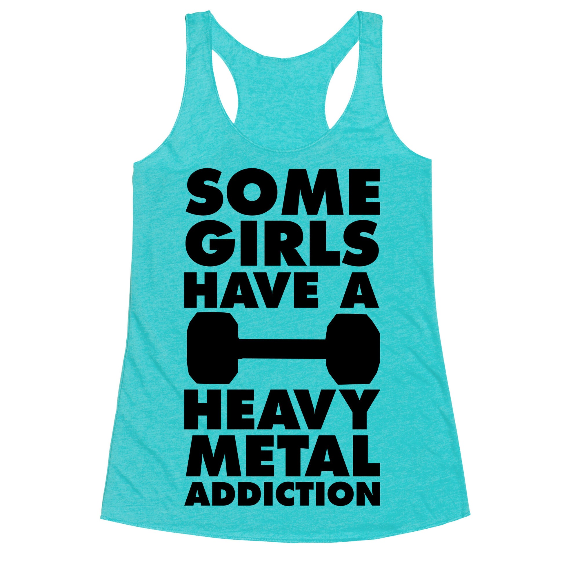 Some Girls Have a Heavy Metal Addiction Racerback Tank