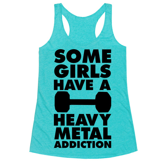 Some Girls Have a Heavy Metal Addiction Racerback Tank
