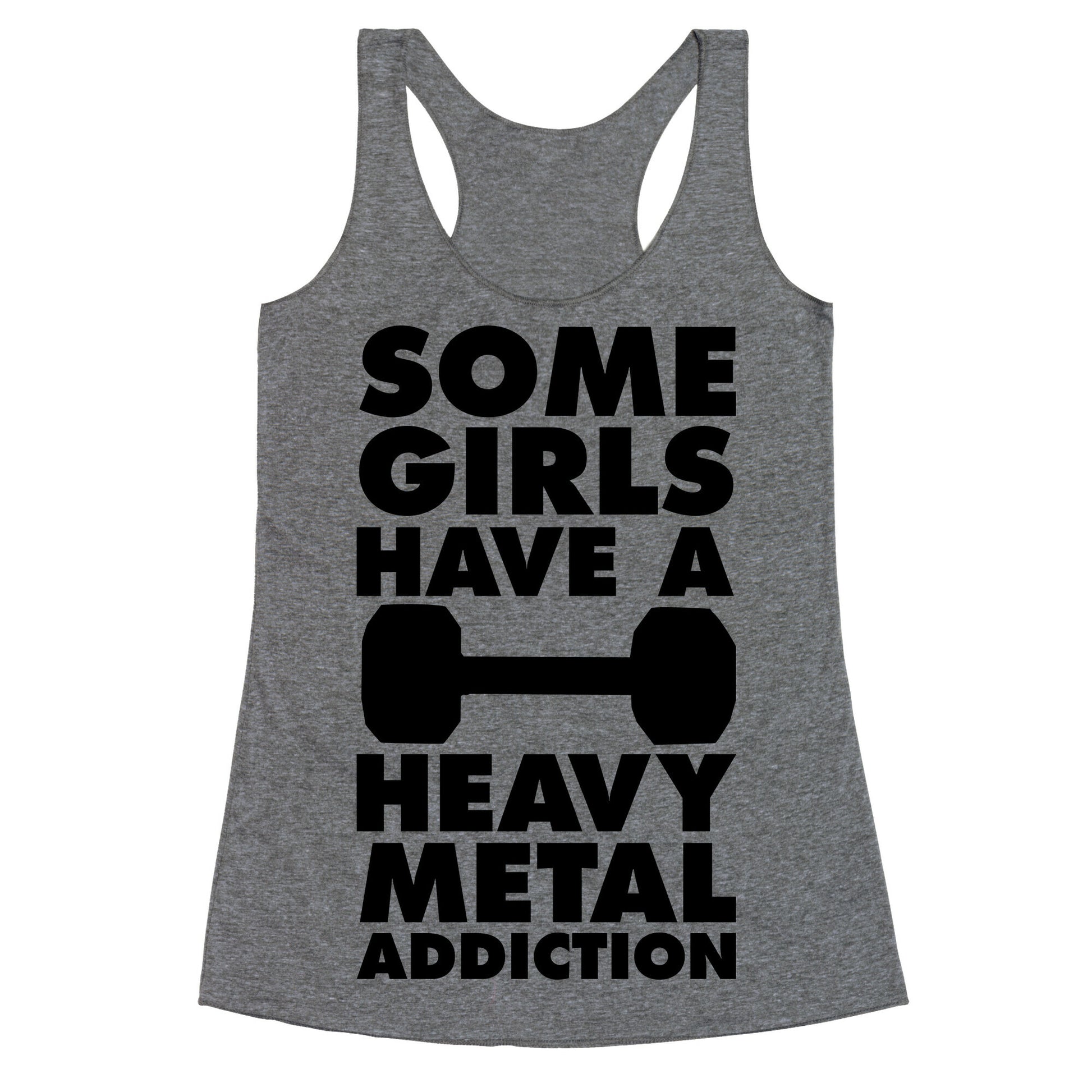 Some Girls Have a Heavy Metal Addiction Racerback Tank