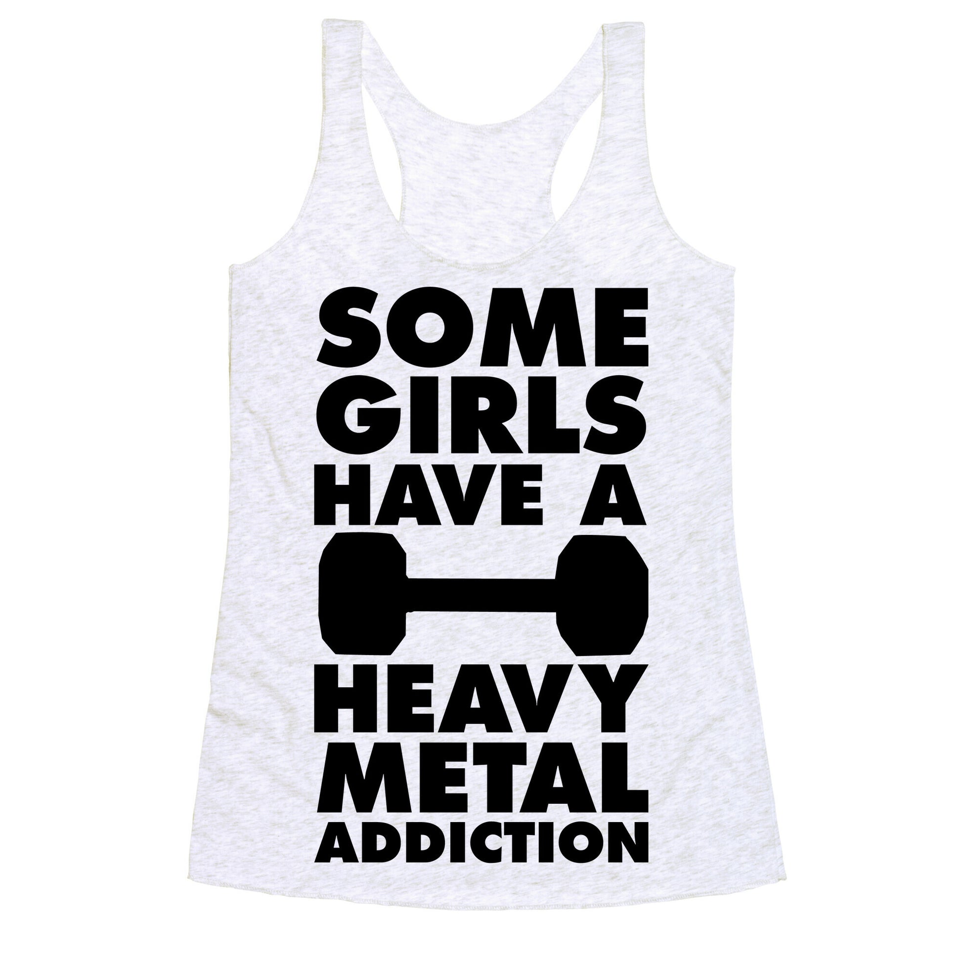 Some Girls Have a Heavy Metal Addiction Racerback Tank
