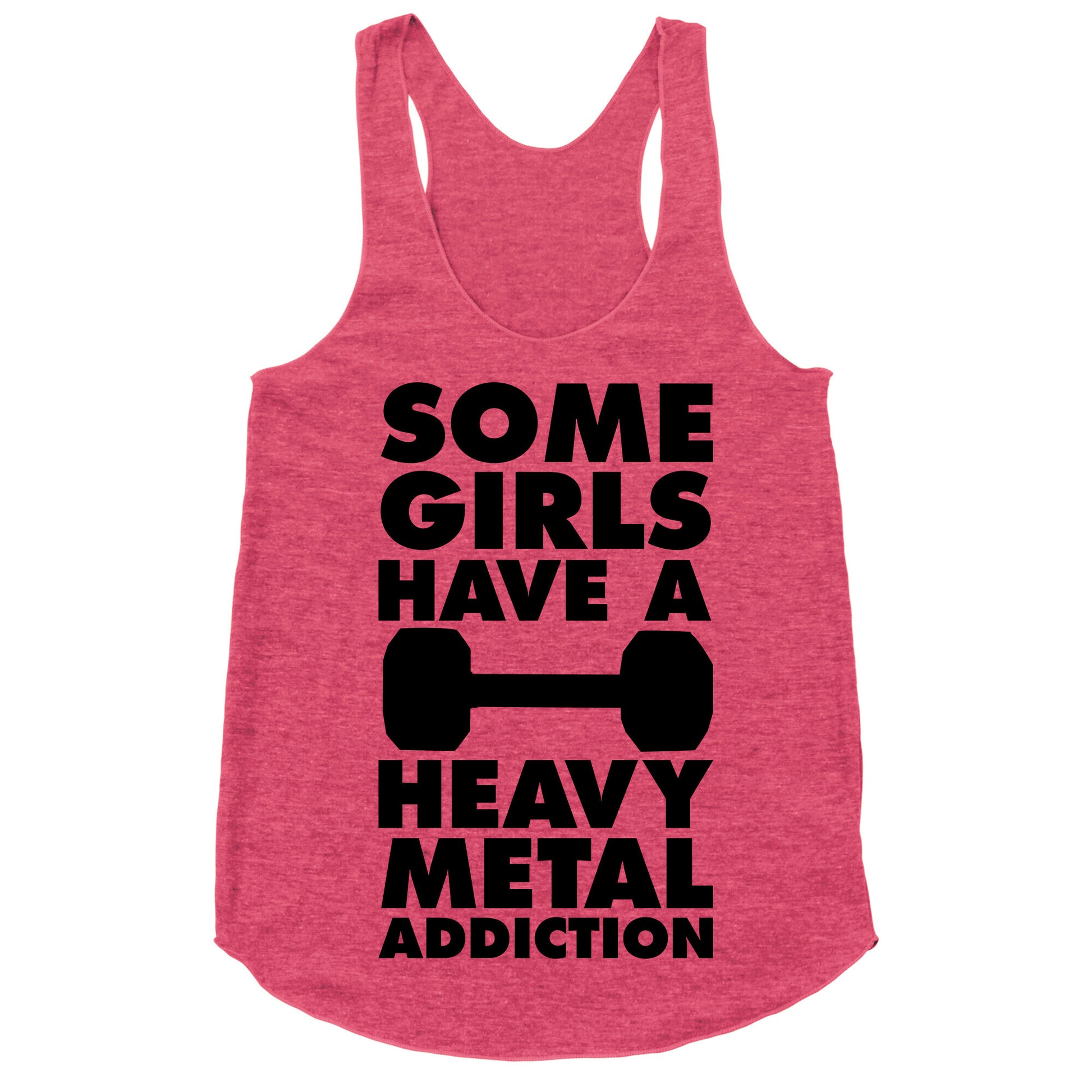 Some Girls Have a Heavy Metal Addiction Racerback Tank
