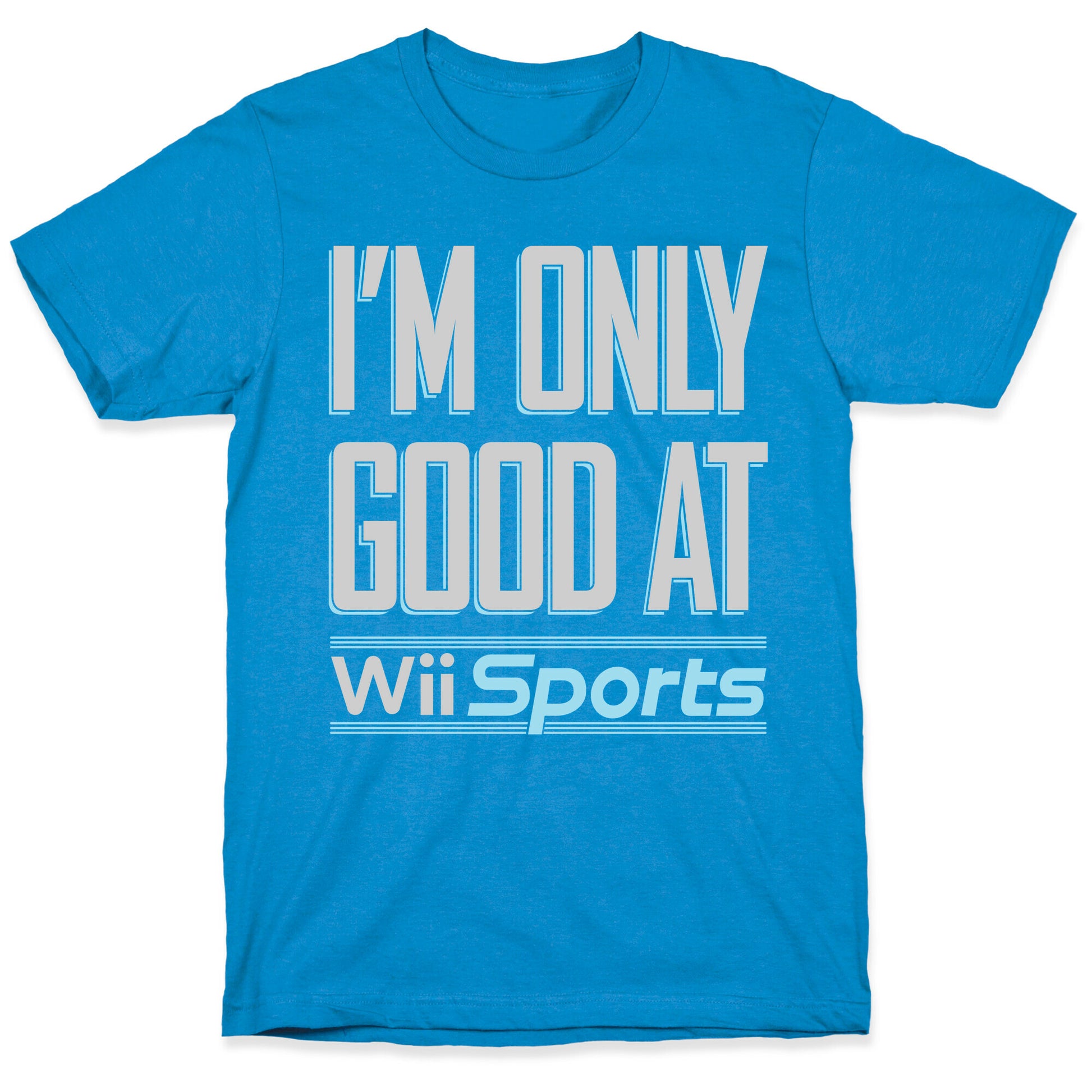I'm Only Good At Wii Sports T-Shirt