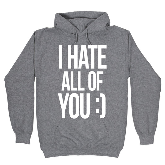 I Hate All Of You :) Hoodie