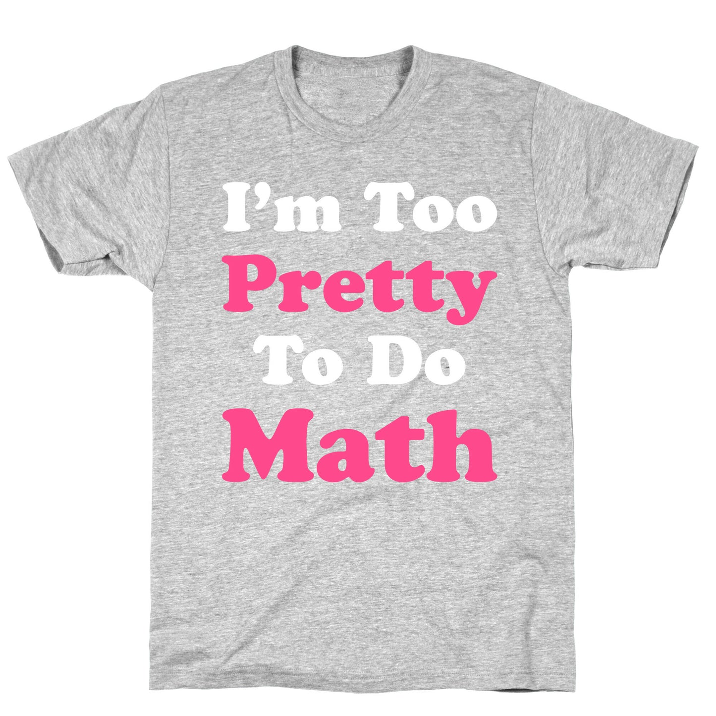 I'm Too Pretty To Do Math T-Shirt