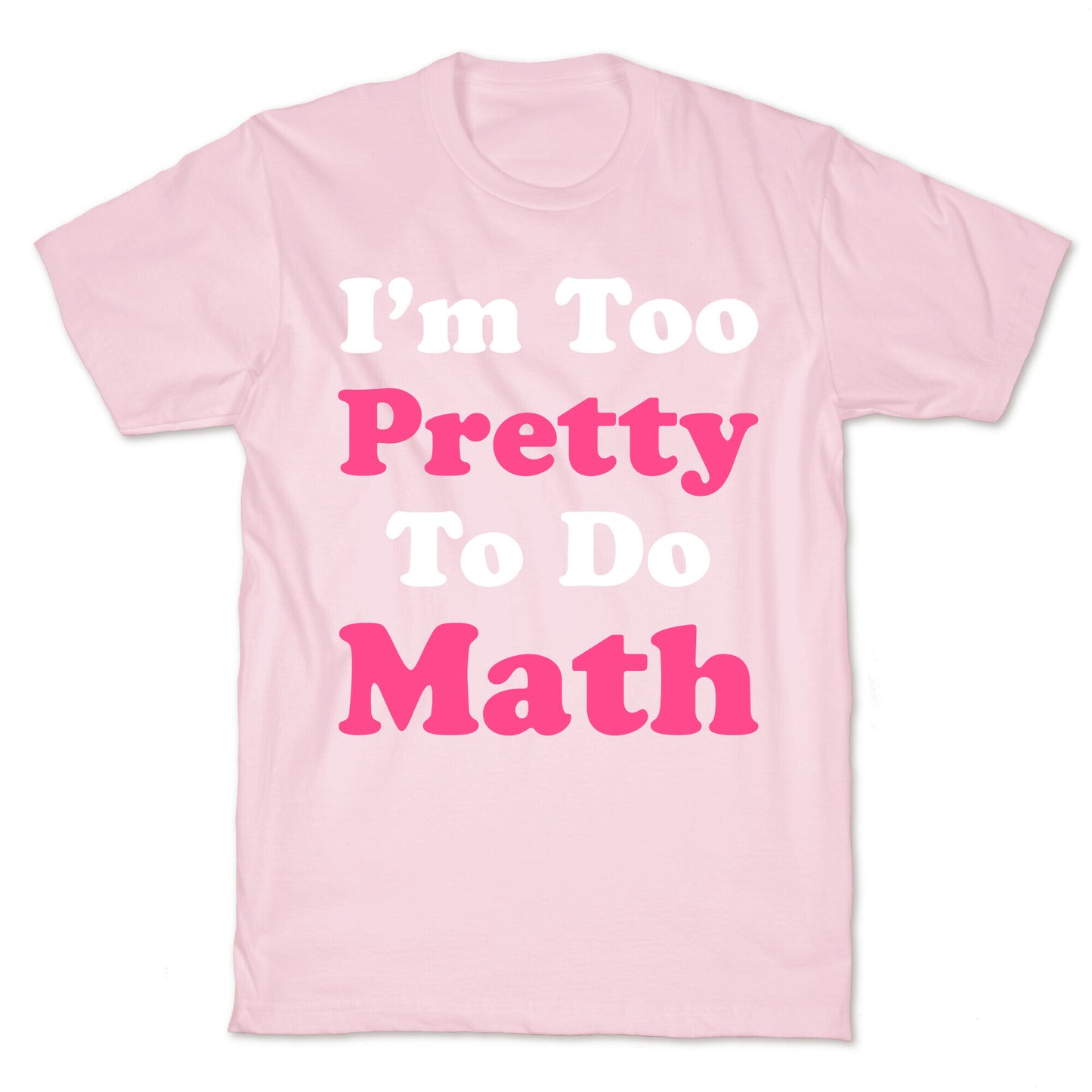 I'm Too Pretty To Do Math T-Shirt
