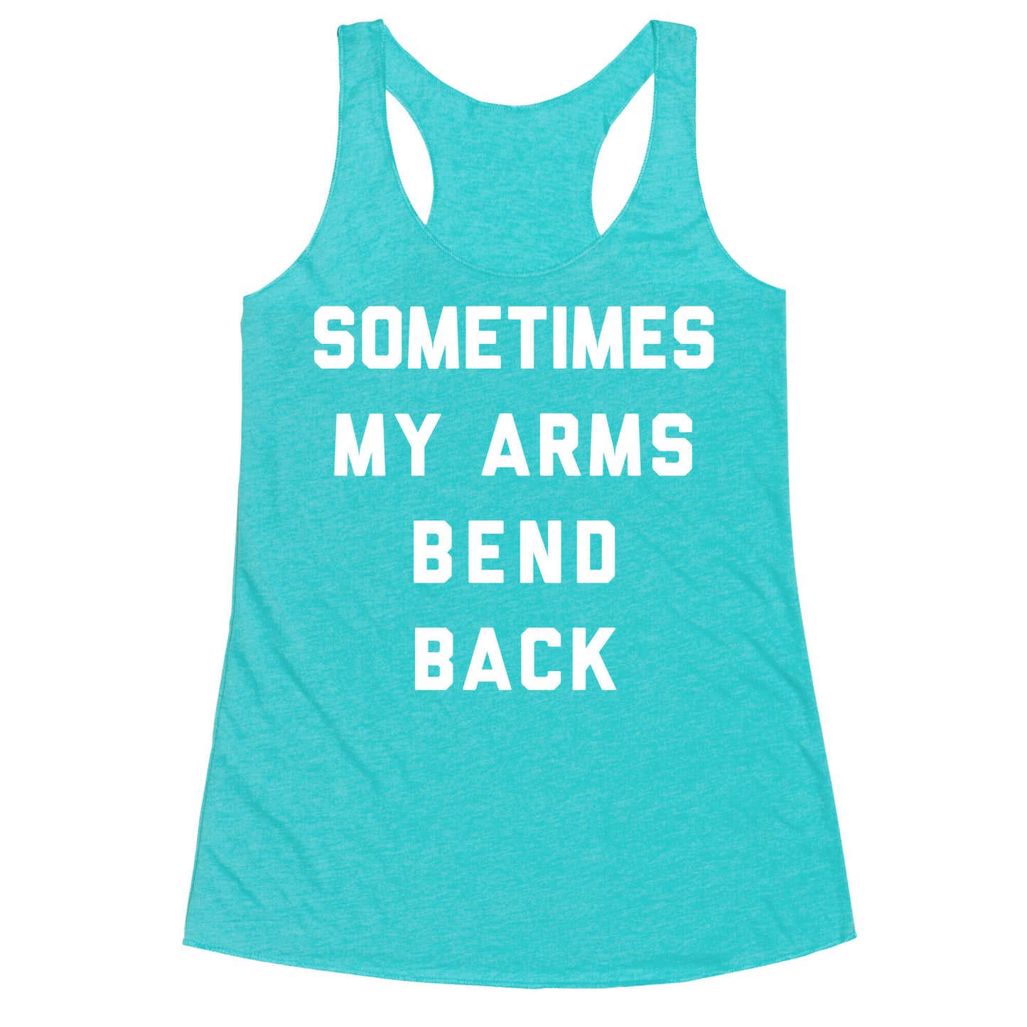 Sometimes My Arms Bend Back Racerback Tank