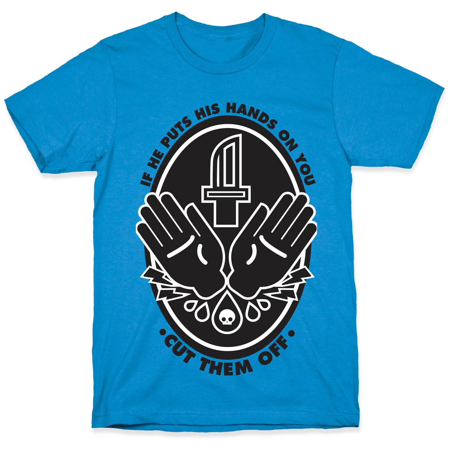 If He Puts His Hands On You Cut Them Off T-Shirt