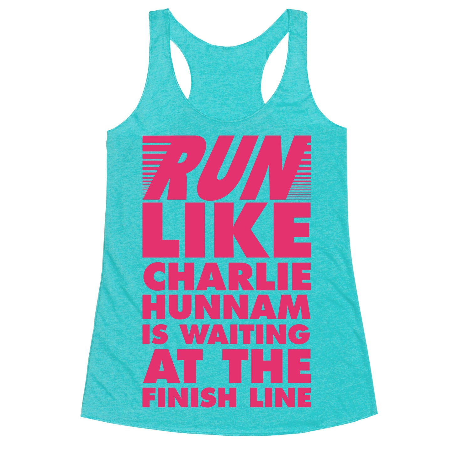 Run Like Charlie Hunnam is Waiting at the Finish Line Racerback Tank