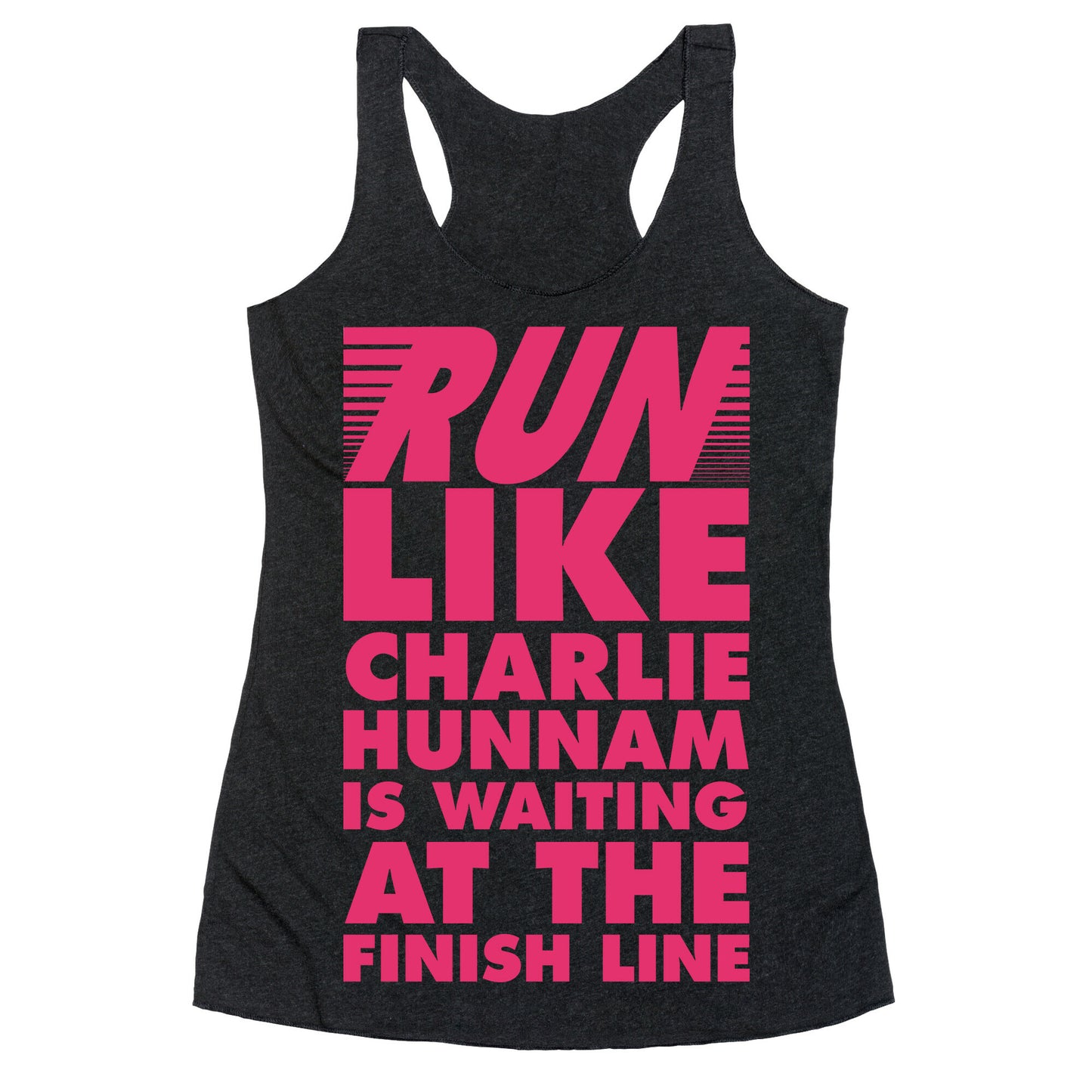 Run Like Charlie Hunnam is Waiting at the Finish Line Racerback Tank
