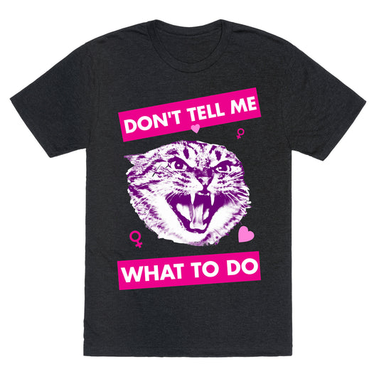 Don't Tell Me What To Do Unisex Triblend Tee