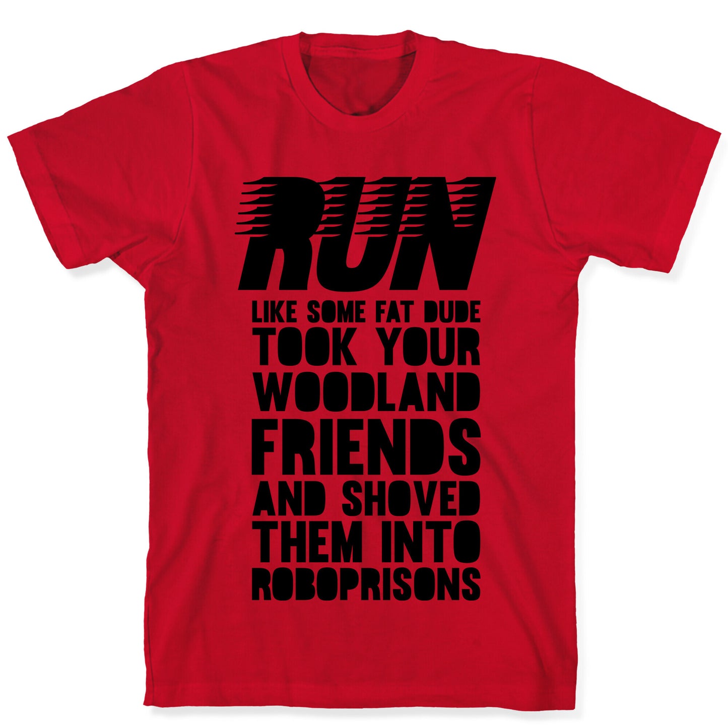 Run Like Some Fat Dude Took Your Woodland Friends T-Shirt