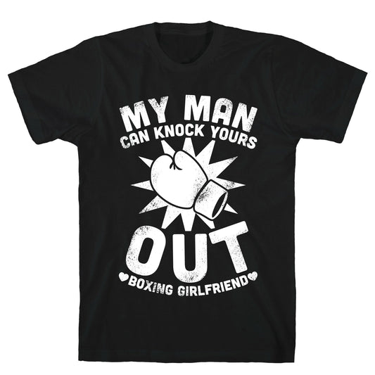 My Man Can Knock Yours Out (Boxing Girlfriend) T-Shirt