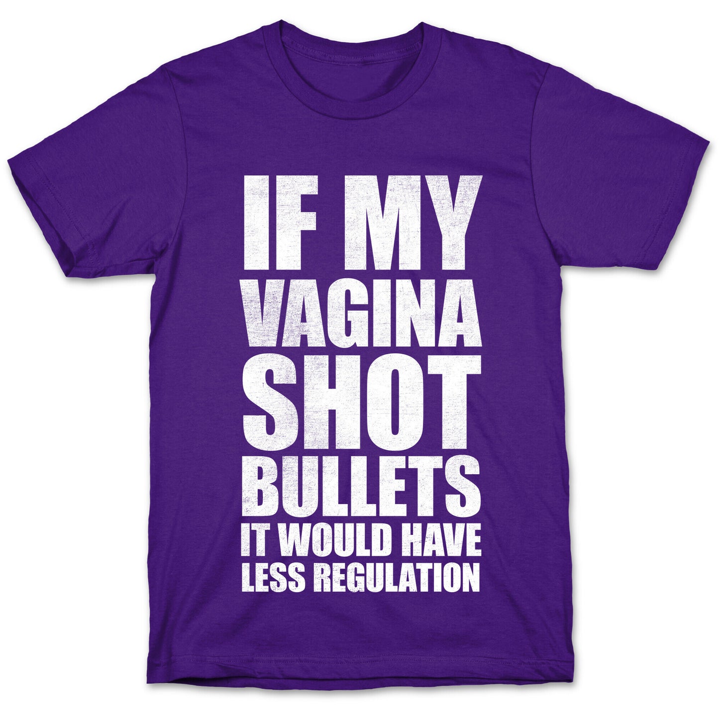 If My Vagina Shot Bullets It Would Have Less Regulation (White Ink) T-Shirt