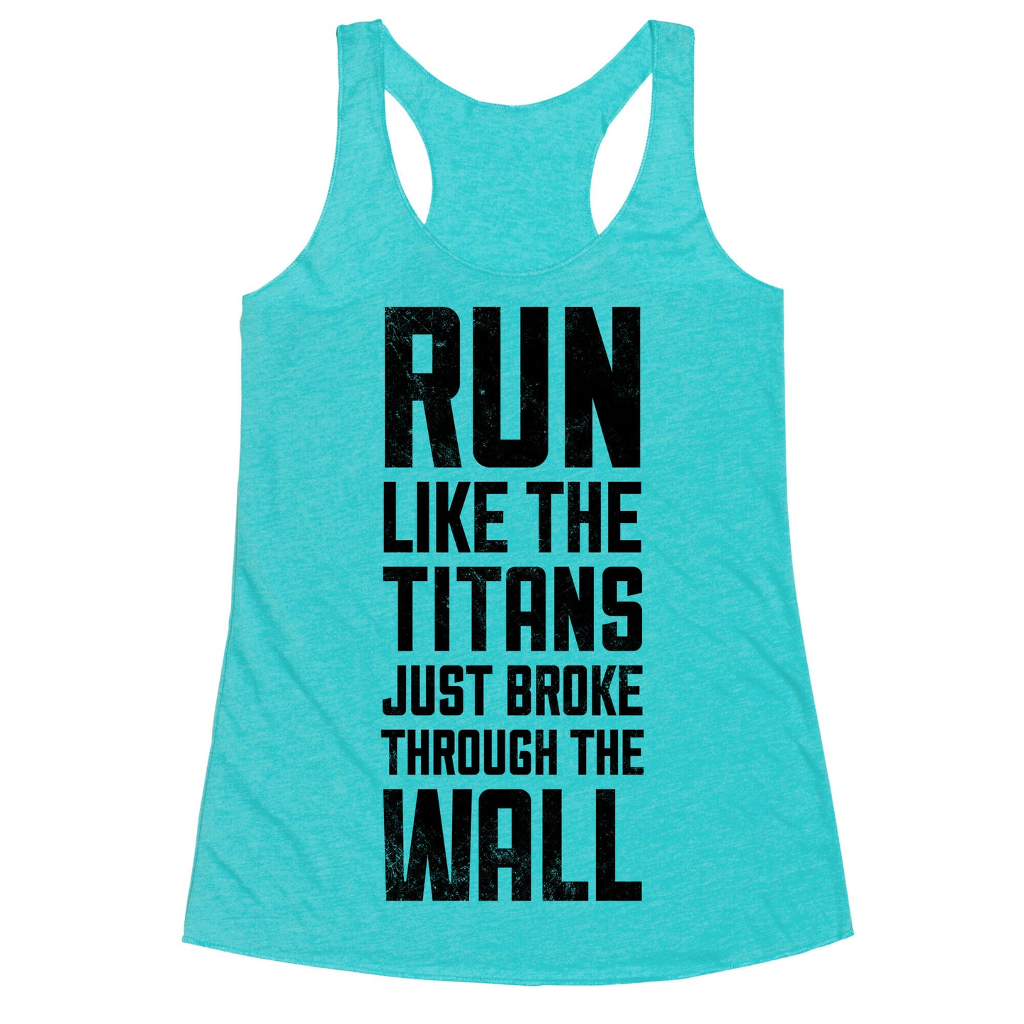 Run Like The Titans Just Broke Trough The Wall Racerback Tank