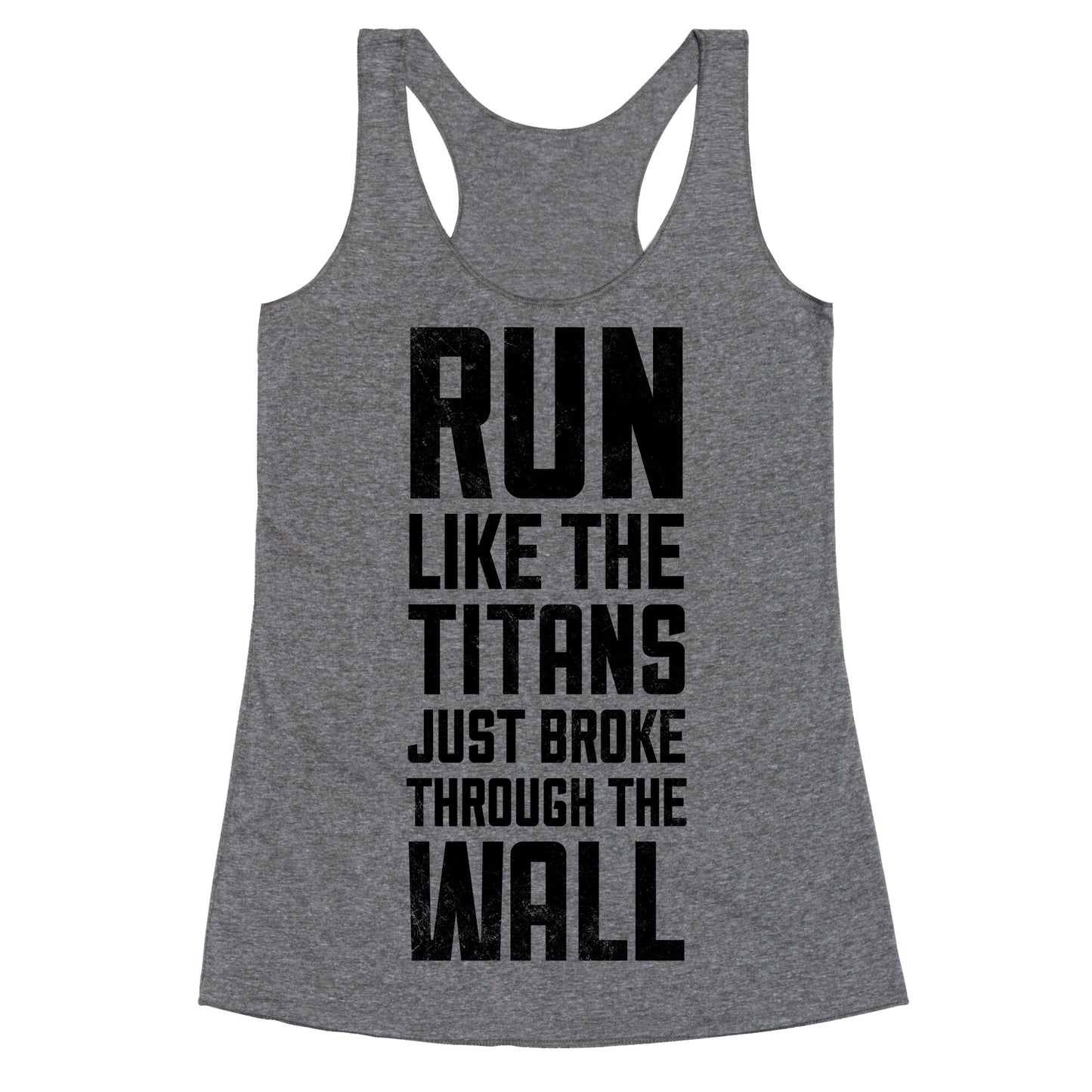 Run Like The Titans Just Broke Trough The Wall Racerback Tank