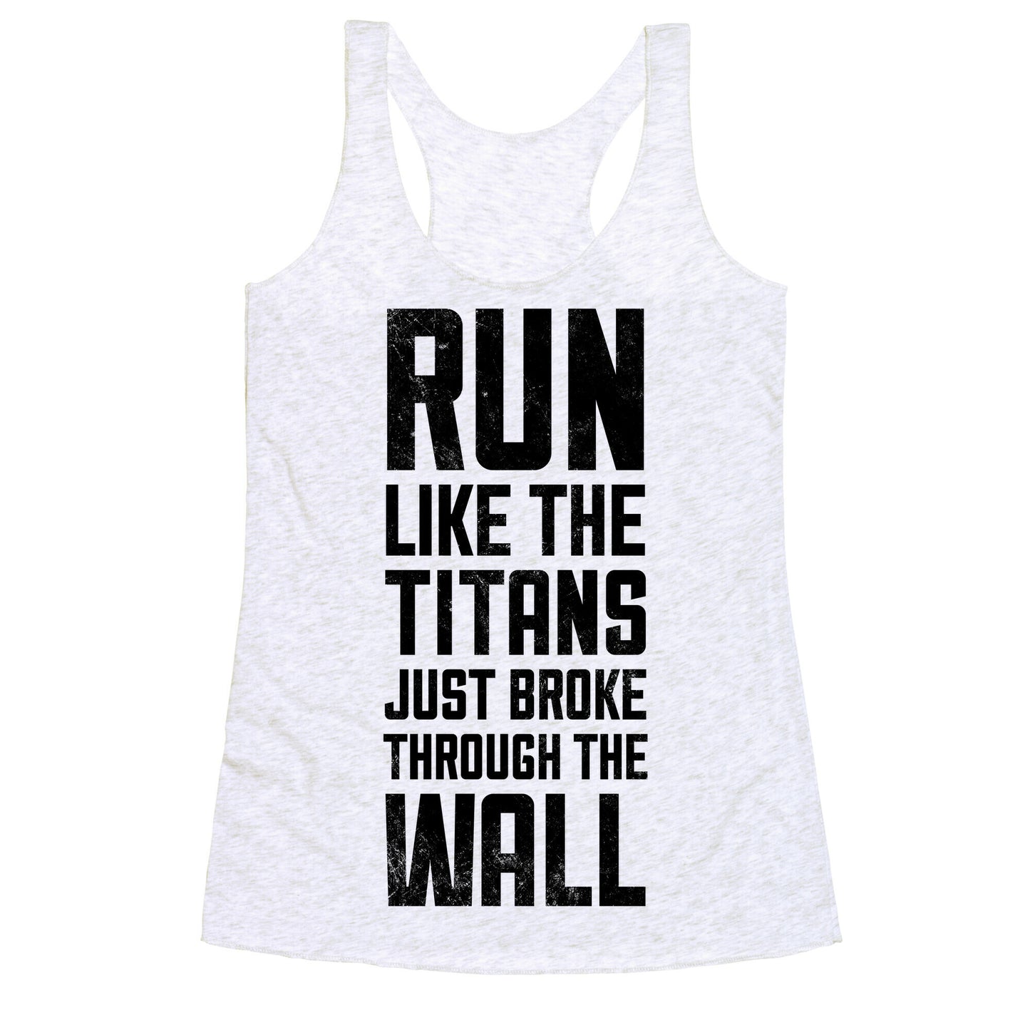 Run Like The Titans Just Broke Trough The Wall Racerback Tank