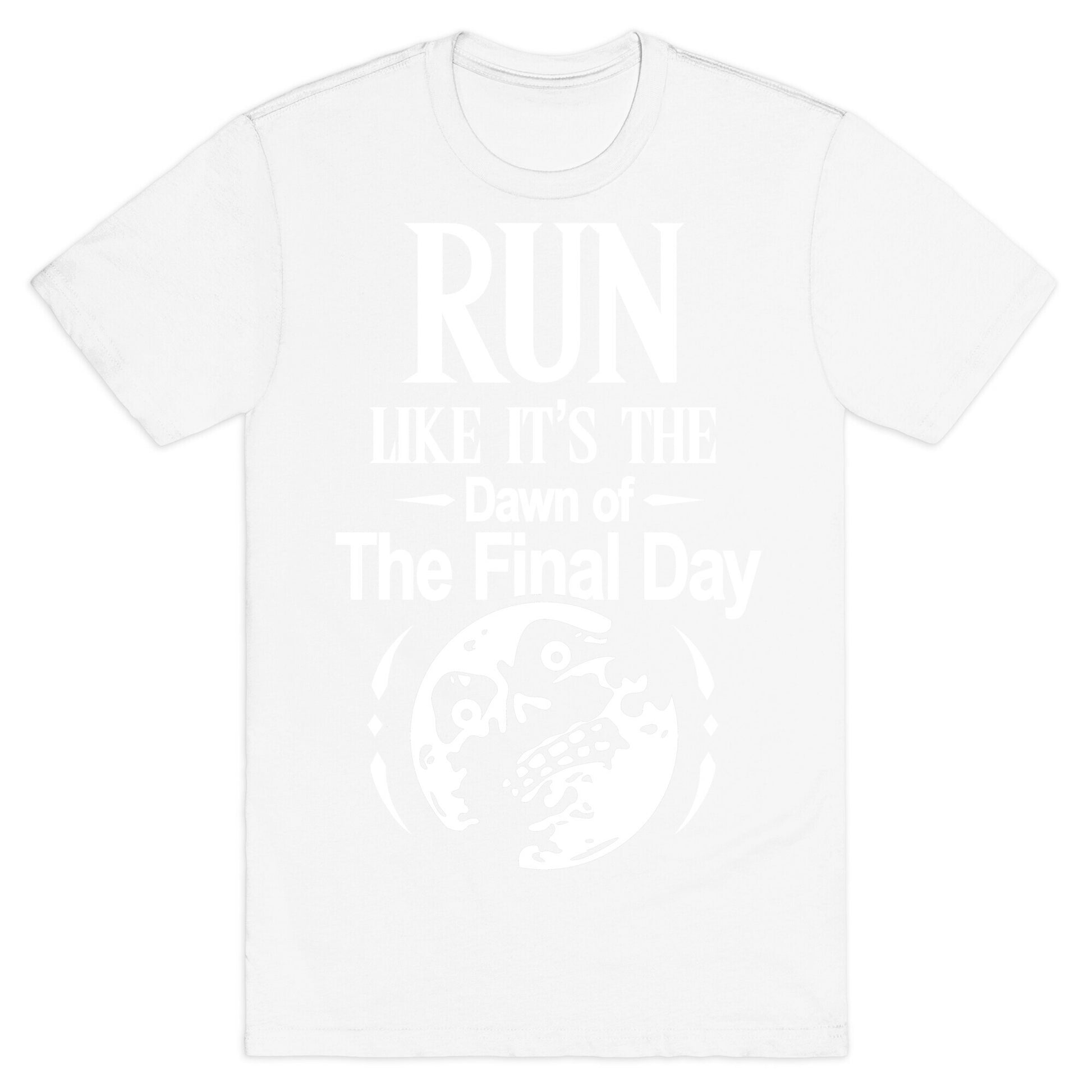 Run Like It's The Dawn Of The Final Day T-Shirt