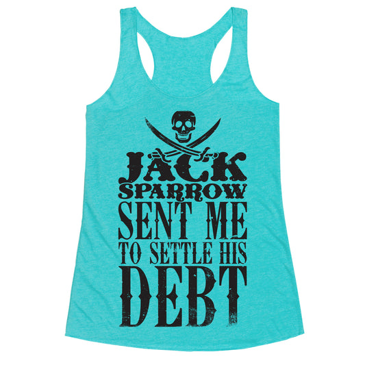 Jack Sparrow Sent Me To Settle His Debt Racerback Tank