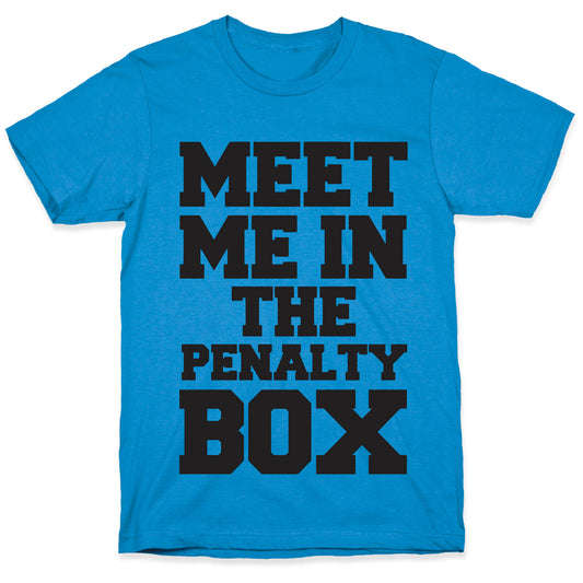Meet me in the Penalty Box T-Shirt