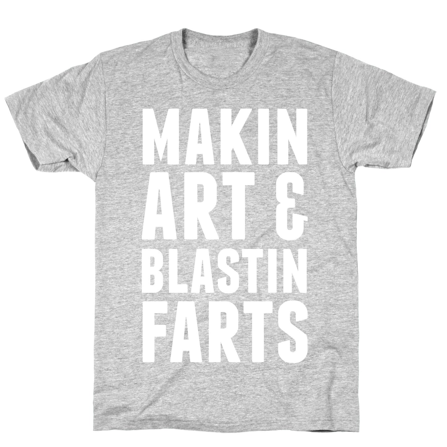 Makin Art and Blastin Farts T-Shirt