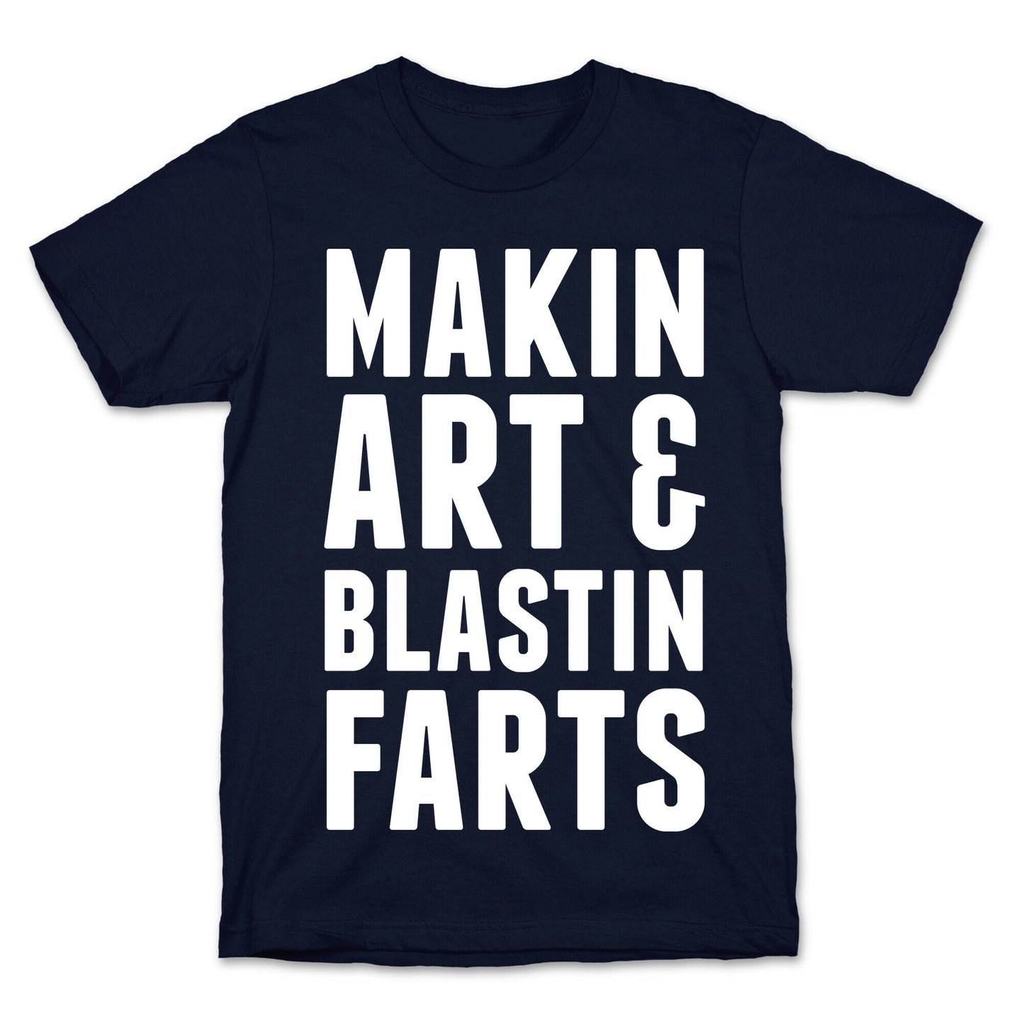 Makin Art and Blastin Farts T-Shirt