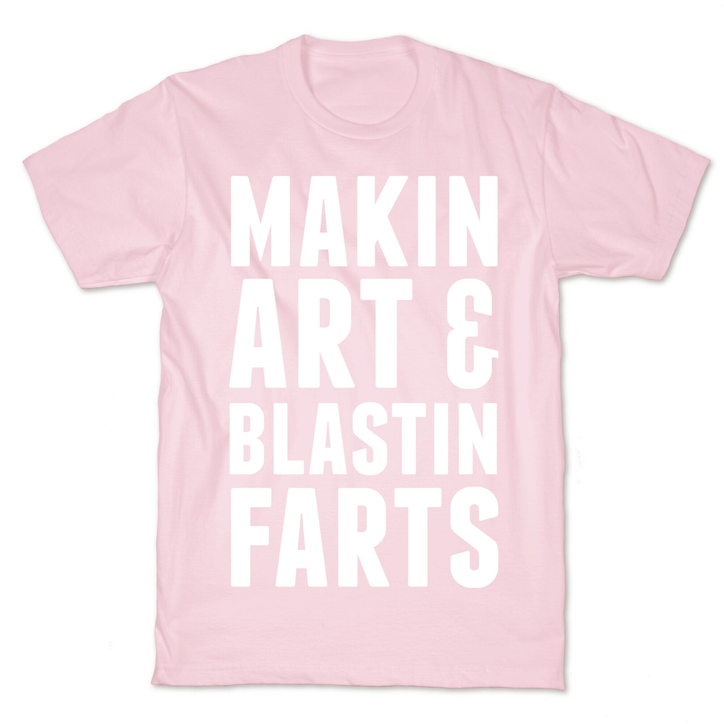Makin Art and Blastin Farts T-Shirt