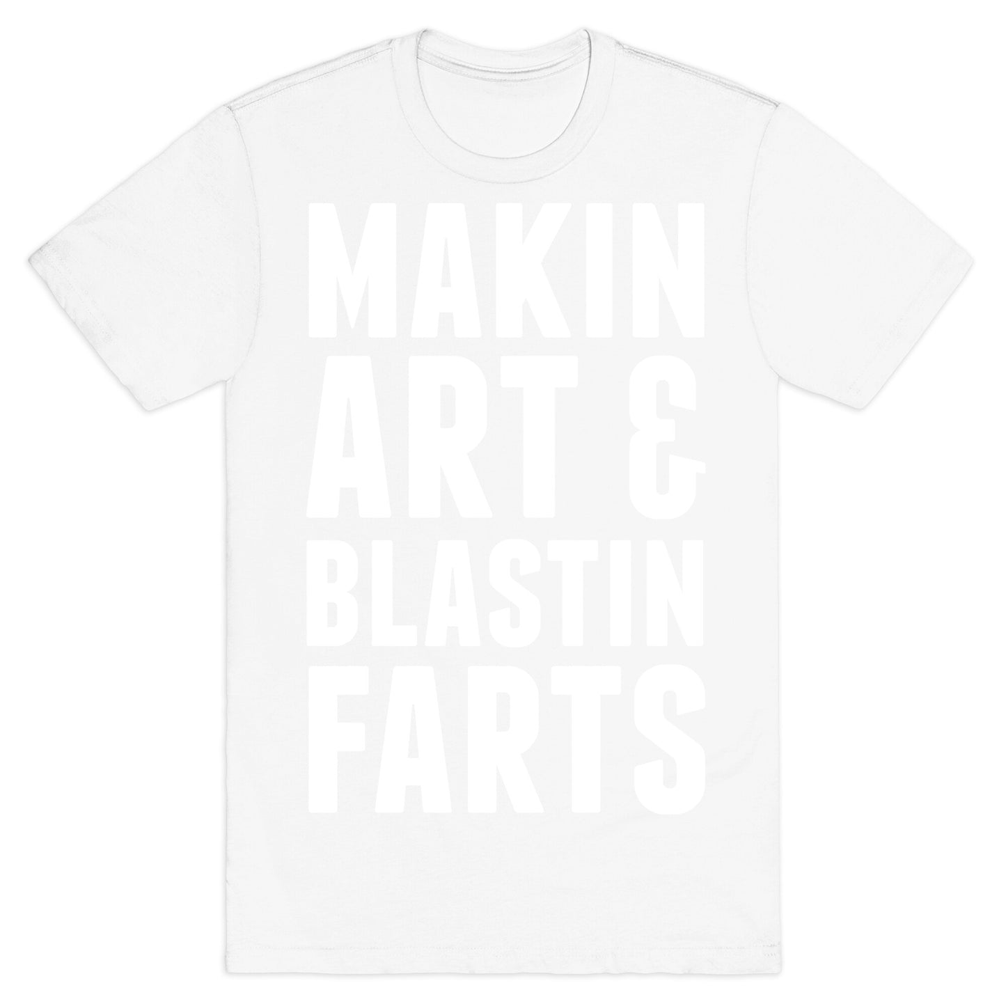 Makin Art and Blastin Farts T-Shirt