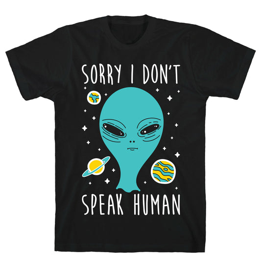 Sorry I Don't Speak Human T-Shirt