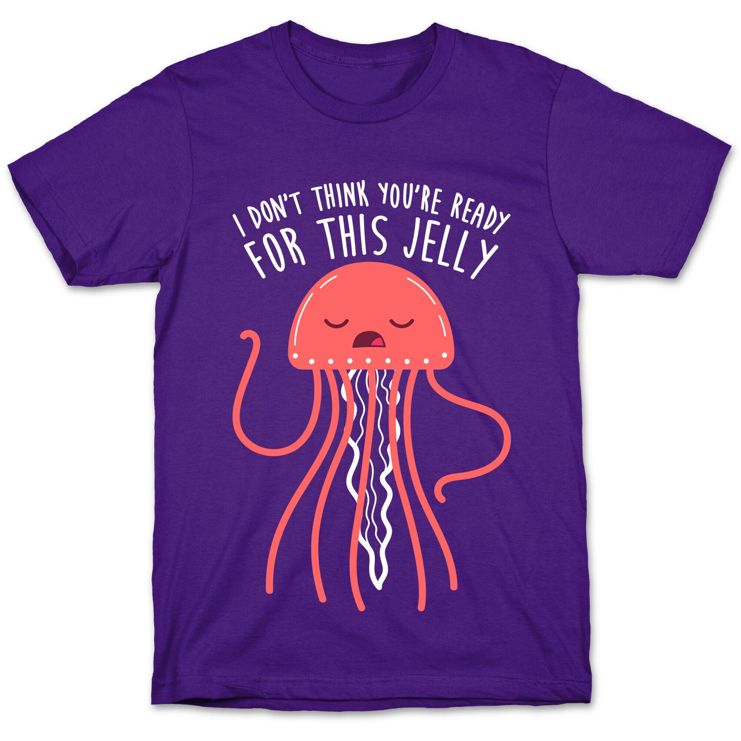 I Don't Think You're Ready For This Jelly - Parody T-Shirt
