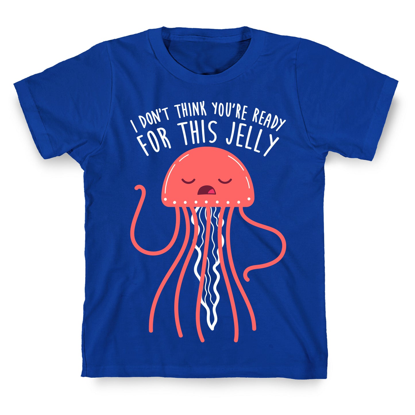I Don't Think You're Ready For This Jelly - Parody T-Shirt