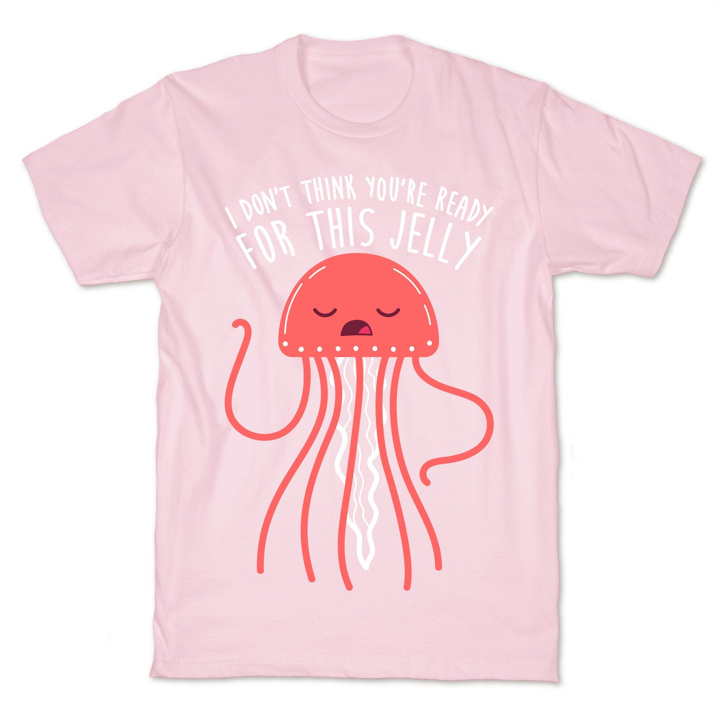 I Don't Think You're Ready For This Jelly - Parody T-Shirt