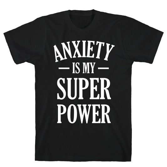 Anxiety Is My Superpower T-Shirt