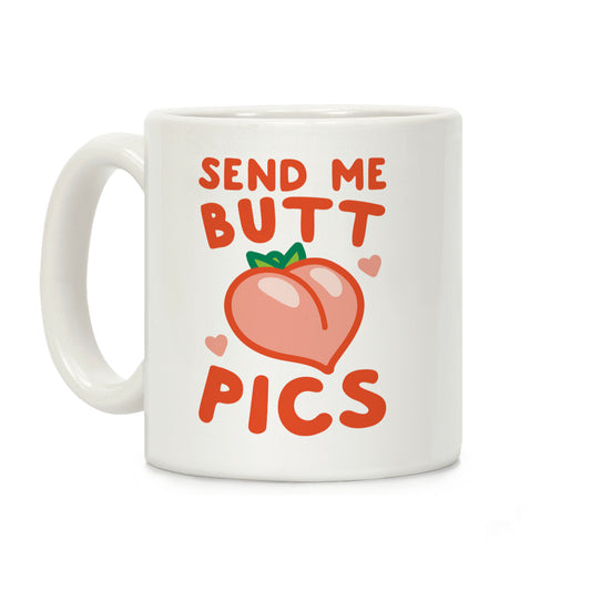 Send Me Butt Pics Coffee Mug
