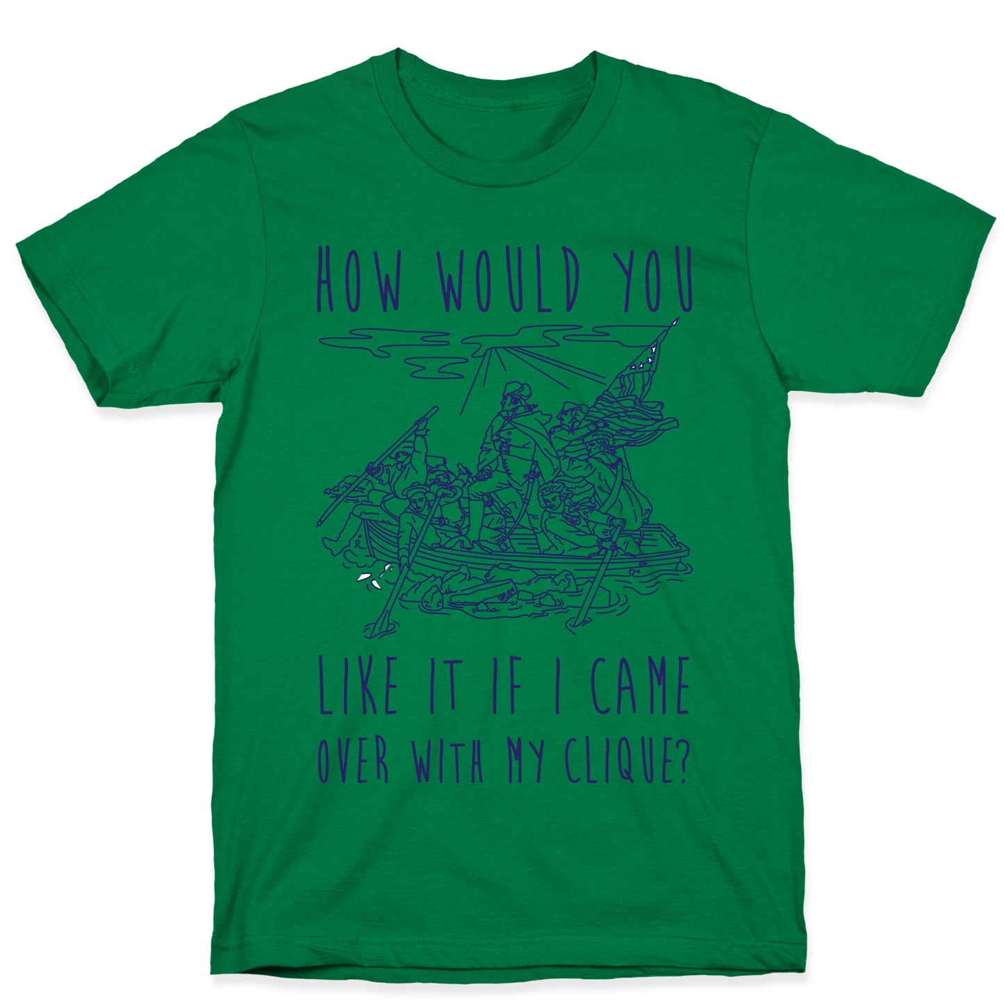 How Would You Like It If I Came Over With My Clique? T-Shirt