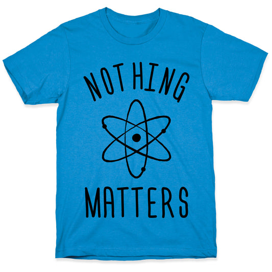 Nothing Matters T-Shirt