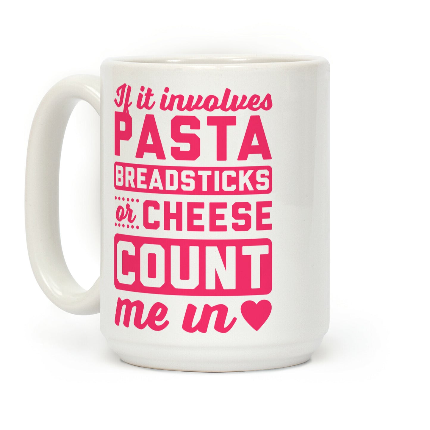 If It Involves Pasta, Breadsticks Or Cheese Count Me In Coffee Mug