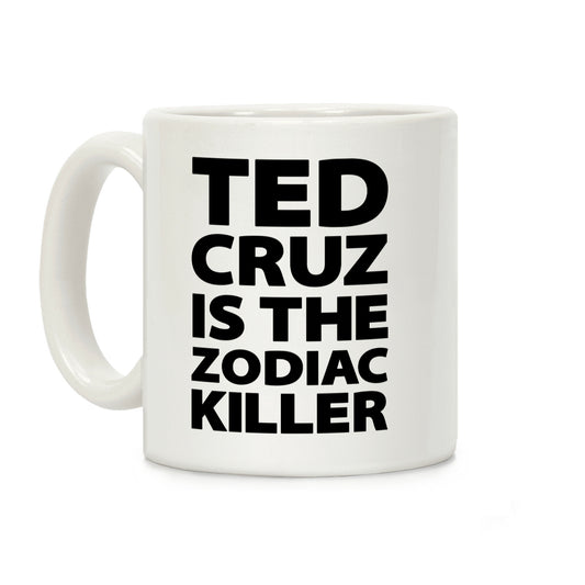 Ted Cruz Is The Zodiac Killer Coffee Mug