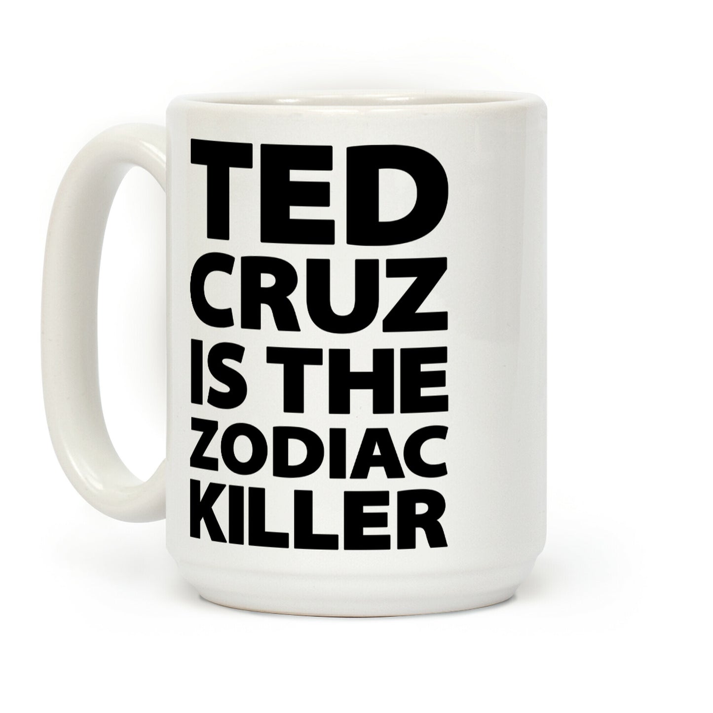 Ted Cruz Is The Zodiac Killer Coffee Mug