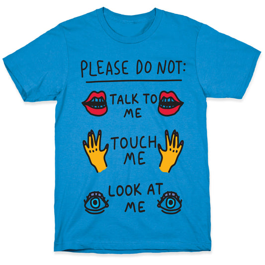 Please Do Not Talk To Me Touch Me Look At Me T-Shirt