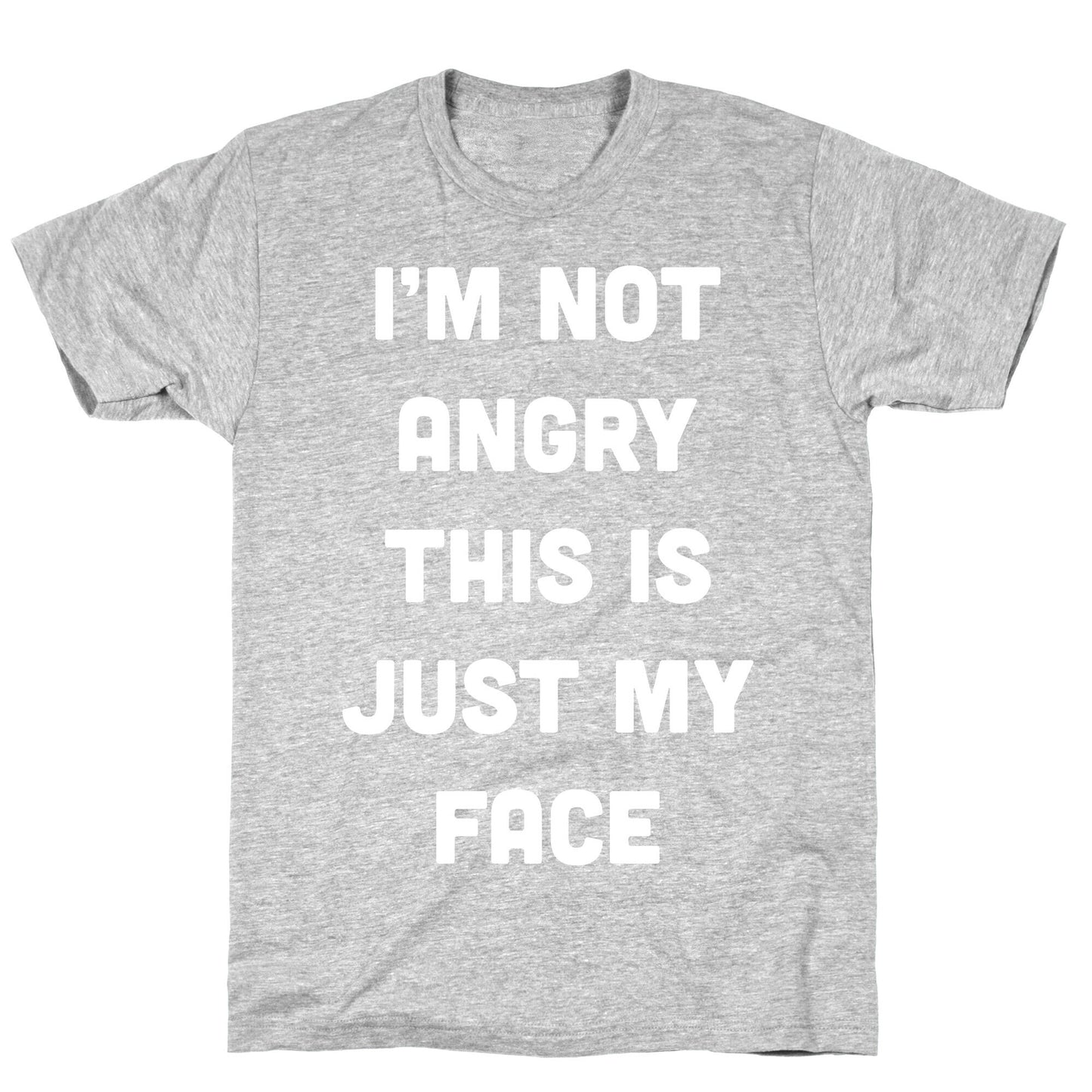 I'm Not Angry This Is Just My Face T-Shirt