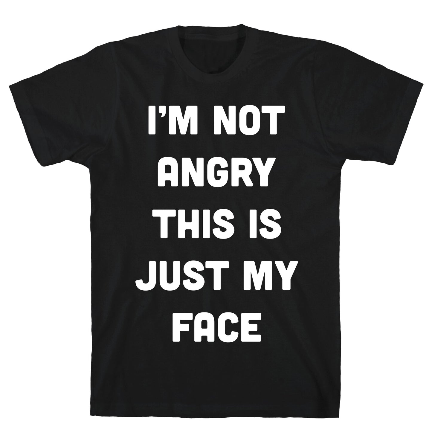 I'm Not Angry This Is Just My Face T-Shirt