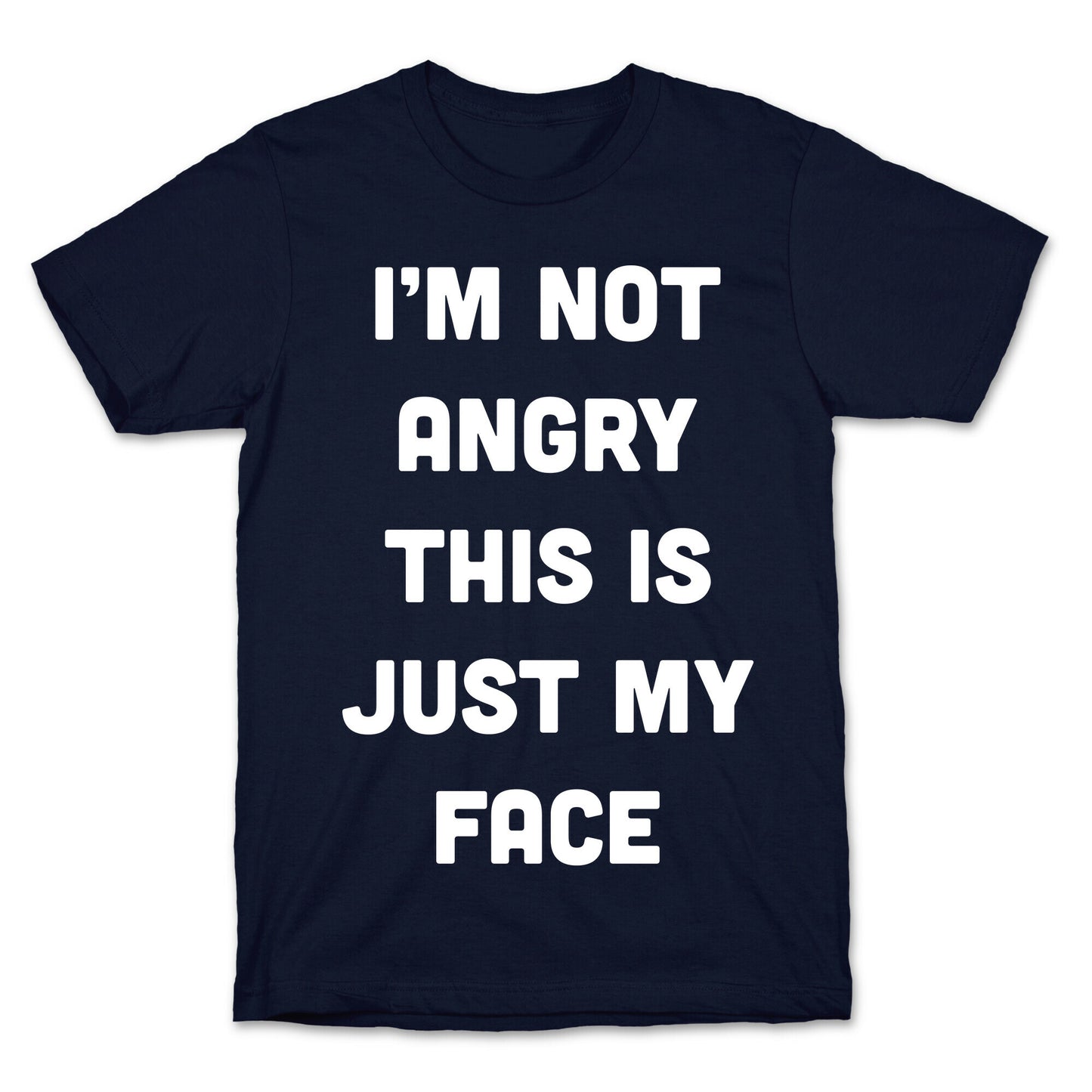 I'm Not Angry This Is Just My Face T-Shirt