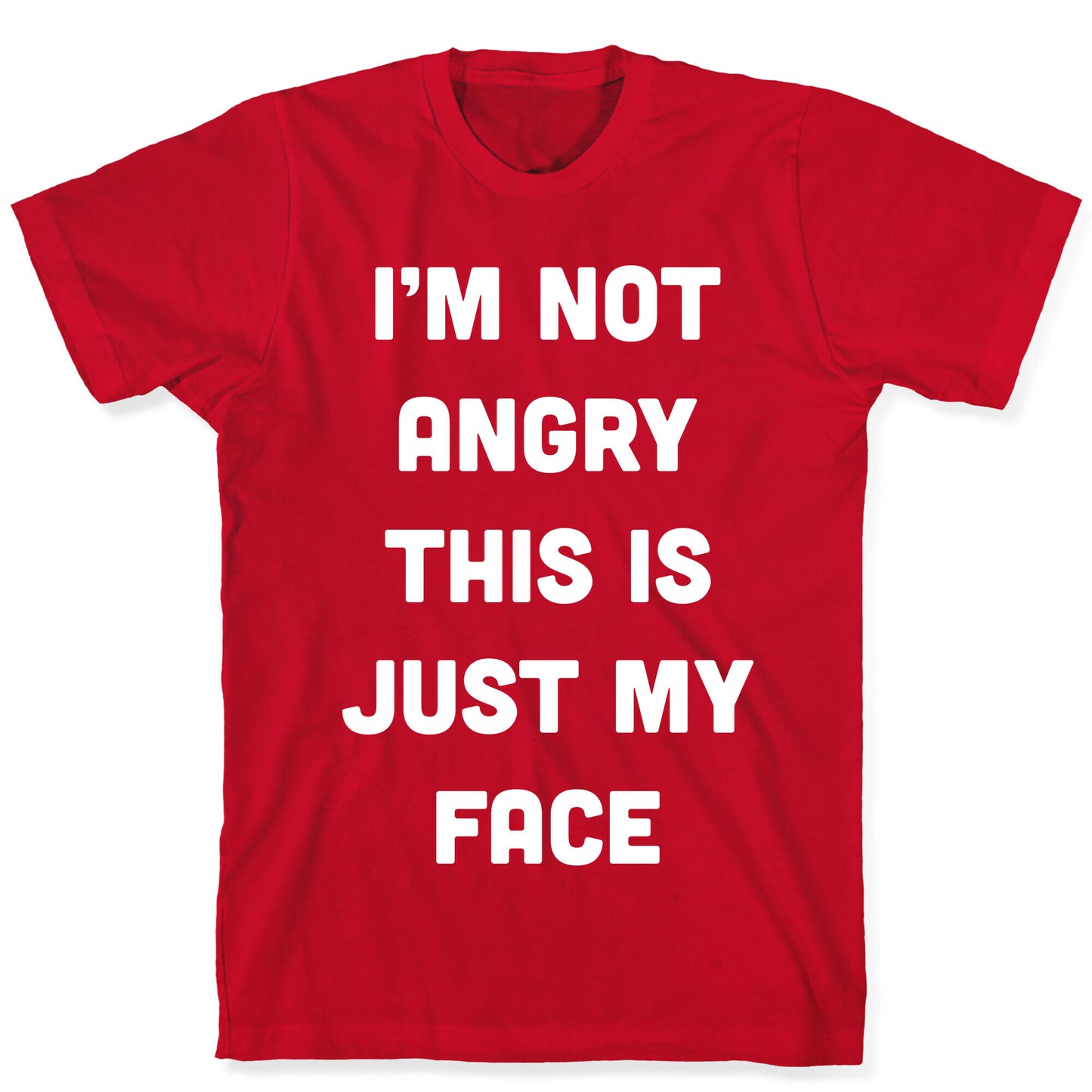 I'm Not Angry This Is Just My Face T-Shirt